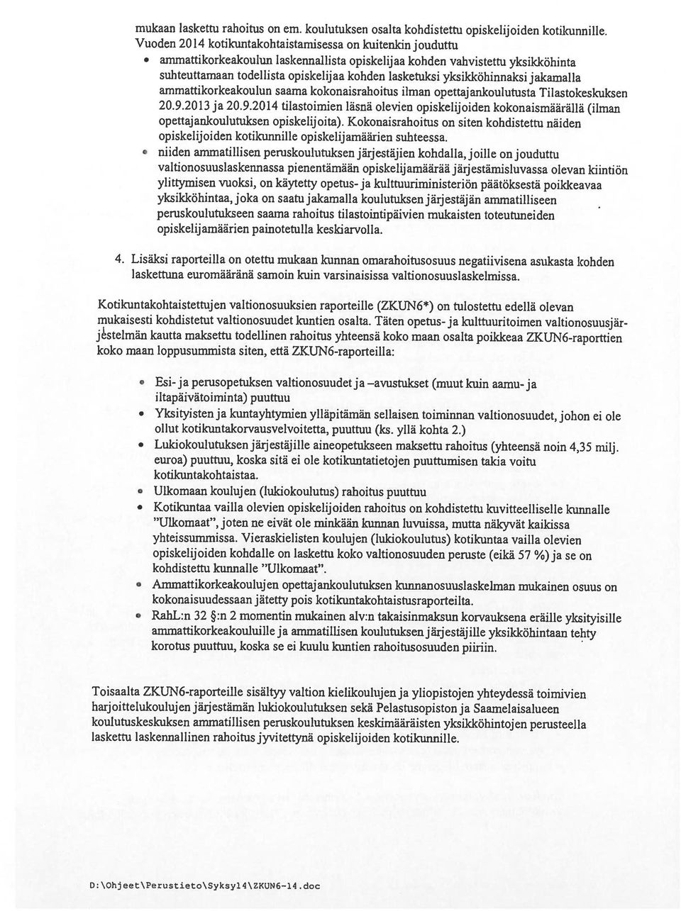 D\hjeet\Perustieto\Syksy4\ZKUN6 4.doc mukaan laskettu rahoitus on em. koulutuksen osalta kohdistettu opiskelijoiden kotikunnille.