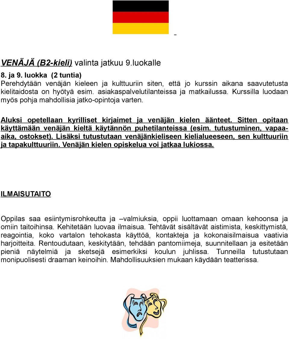 Sitten opitaan käyttämään venäjän kieltä käytännön puhetilanteissa (esim. tutustuminen, vapaaaika, ostokset). Lisäksi tutustutaan venäjänkieliseen kielialueeseen, sen kulttuuriin ja tapakulttuuriin.