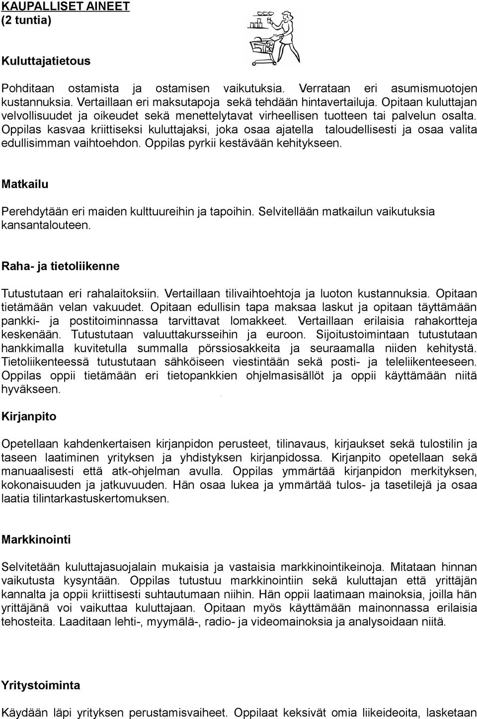 Oppilas kasvaa kriittiseksi kuluttajaksi, joka osaa ajatella taloudellisesti ja osaa valita edullisimman vaihtoehdon. Oppilas pyrkii kestävään kehitykseen.