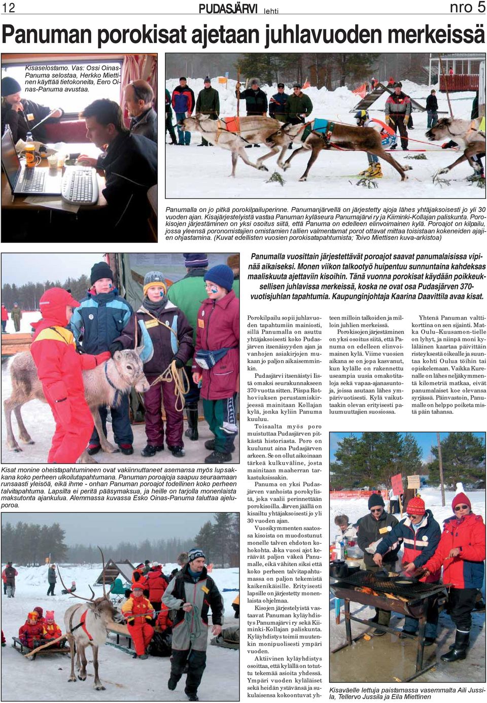 Kisajärjestelyistä vastaa Panuman kyläseura Panumajärvi ry ja Kiiminki-Kollajan paliskunta. Porokisojen järjestäminen on yksi osoitus siitä, että Panuma on edelleen elinvoimainen kylä.
