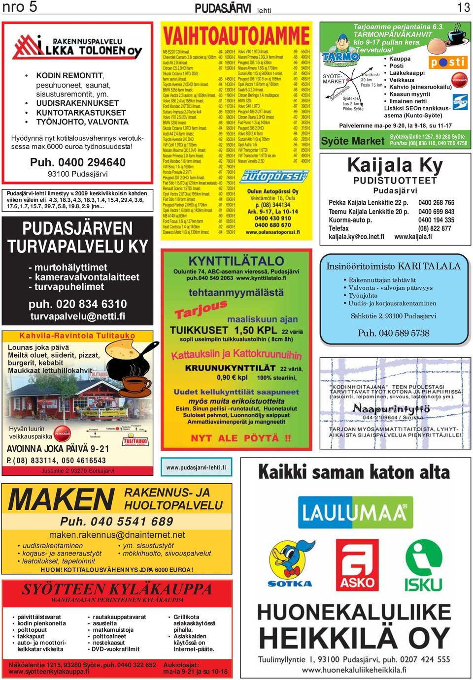 .. PUDVEN TURVAPALVELU KY - murtohälyttimet - kameravalvontalaitteet - turvapuhelimet puh. 020 834 6310 turvapalvelu@netti.