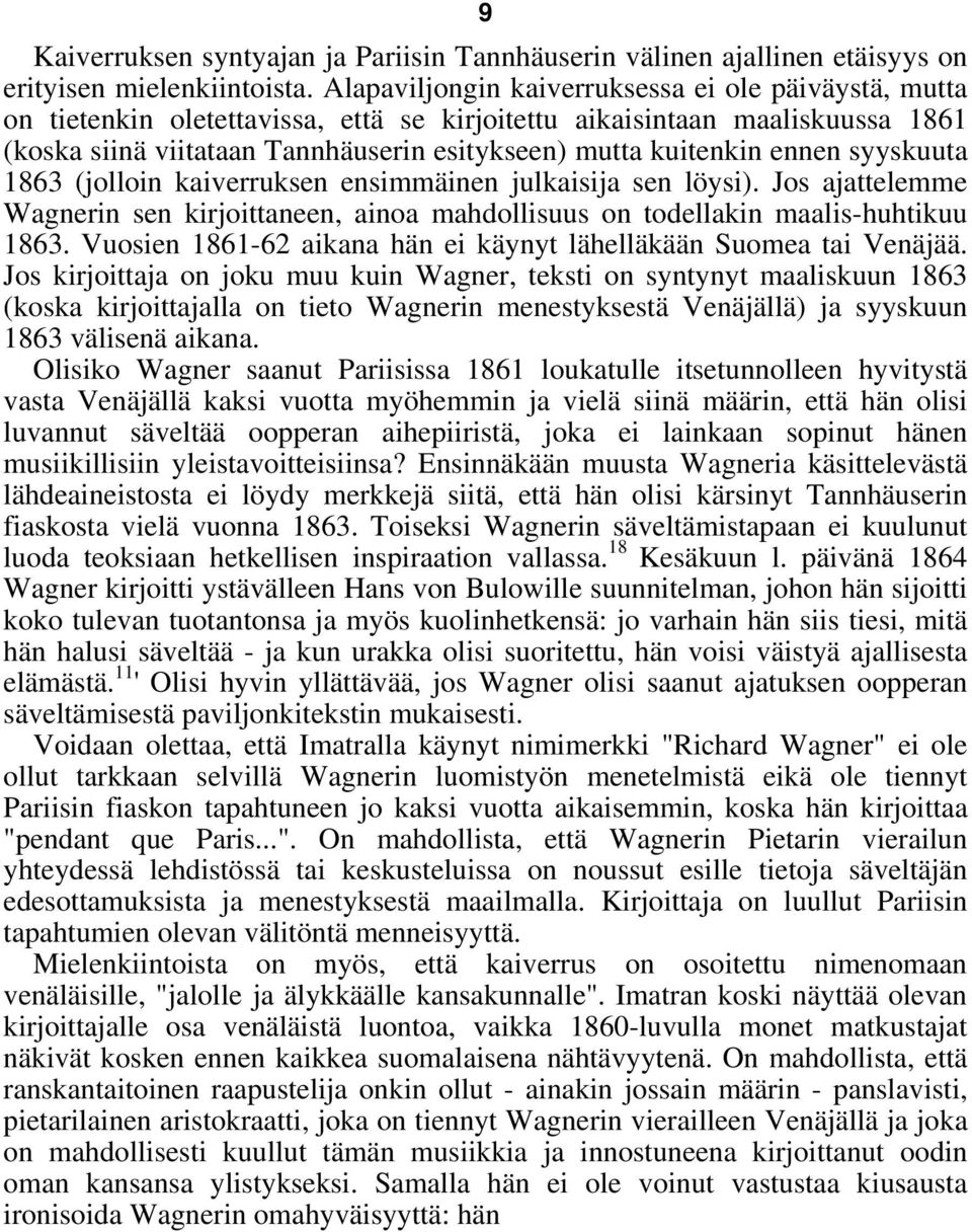 ennen syyskuuta 1863 (jolloin kaiverruksen ensimmäinen julkaisija sen löysi). Jos ajattelemme Wagnerin sen kirjoittaneen, ainoa mahdollisuus on todellakin maalis-huhtikuu 1863.