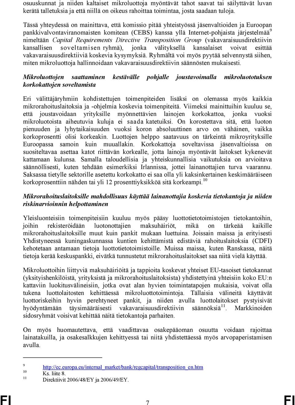 Capital Requirements Directive Transposition Group (vakavaraisuusdirektiivin kansallisen soveltamisen ryhmä), jonka välityksellä kansalaiset voivat esittää vakavaraisuusdirektiiviä koskevia