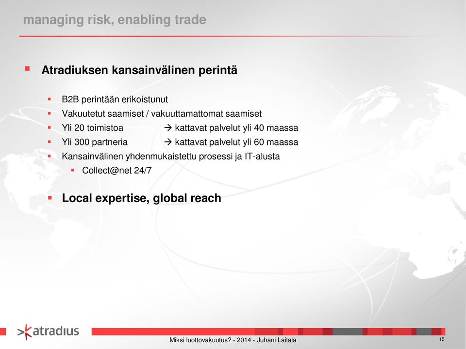 40 maassa Yli 300 partneria kattavat palvelut yli 60 maassa Kansainvälinen