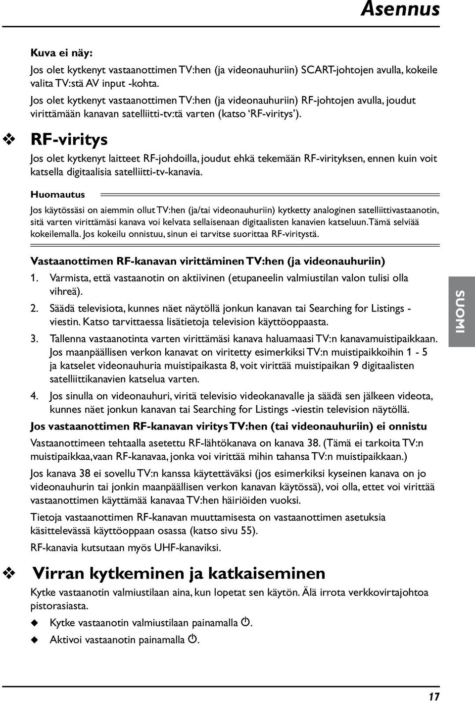 RF-viritys Jos olet kytkenyt laitteet RF-johdoilla, joudut ehkä tekemään RF-virityksen, ennen kuin voit katsella digitaalisia satelliitti-tv-kanavia.