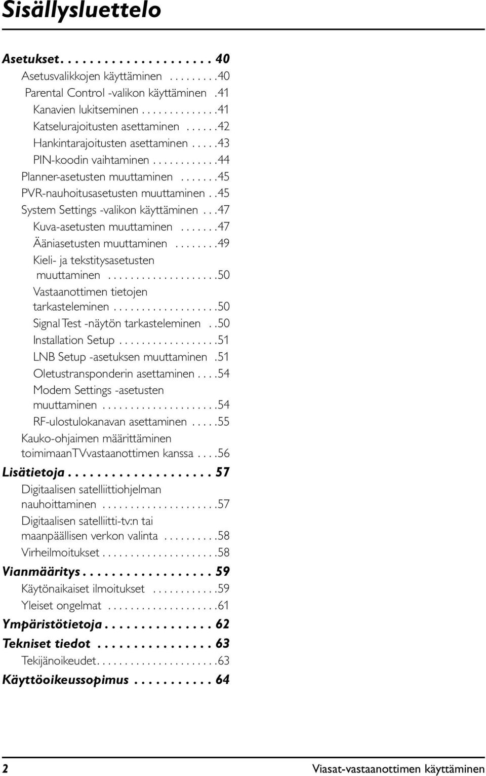 45 System Settings -valikon käyttäminen... 47 Kuva-asetusten muuttaminen....... 47 Ääniasetusten muuttaminen........ 49 Kieli- ja tekstitysasetusten muuttaminen.