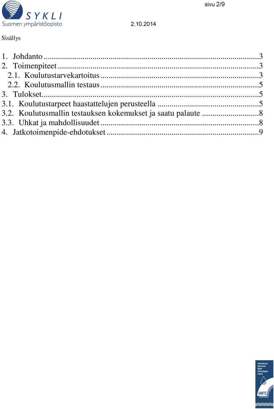 Koulutustarpeet haastattelujen perusteella...5 3.2.