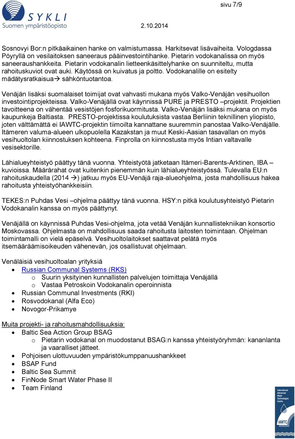 Vodokanalille on esitelty mädätysratkaisua sähköntuotantoa. Venäjän lisäksi suomalaiset toimijat ovat vahvasti mukana myös Valko-Venäjän vesihuollon investointiprojekteissa.