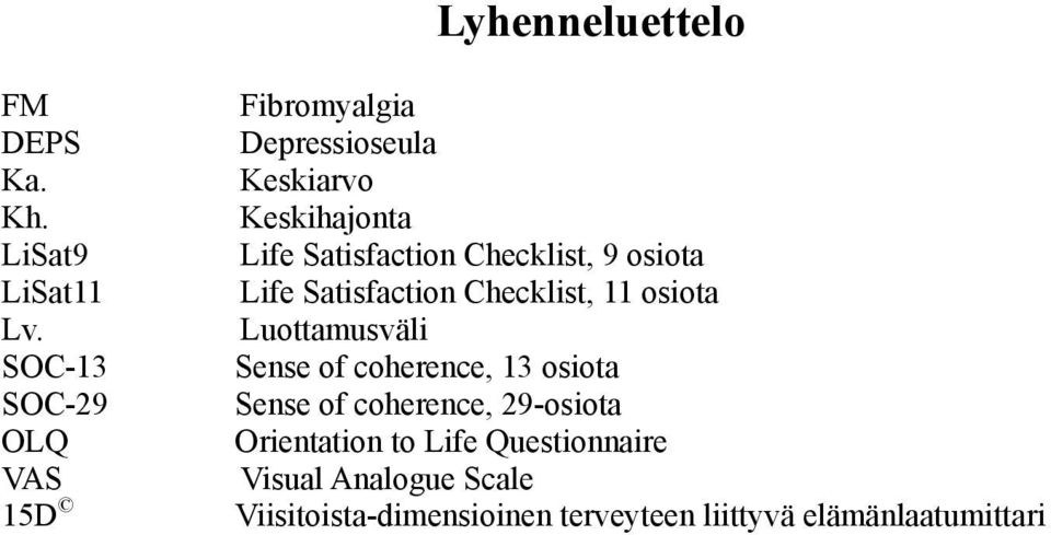 Checklist, 9 osiota Life Satisfaction Checklist, 11 osiota Luottamusväli Sense of coherence, 13