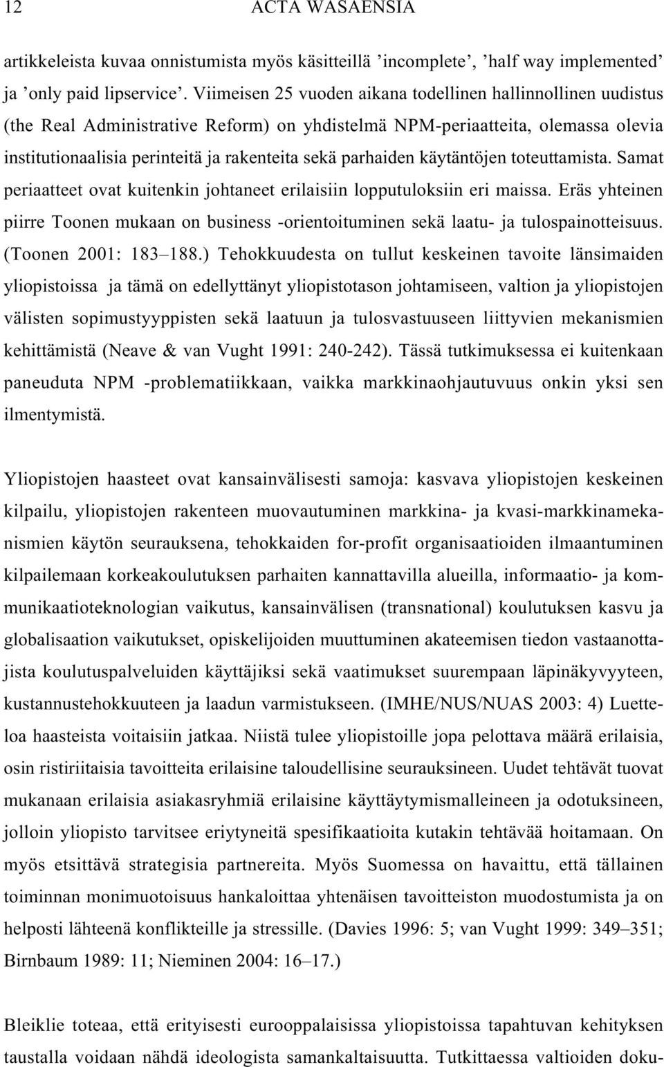 parhaiden käytäntöjen toteuttamista. Samat periaatteet ovat kuitenkin johtaneet erilaisiin lopputuloksiin eri maissa.