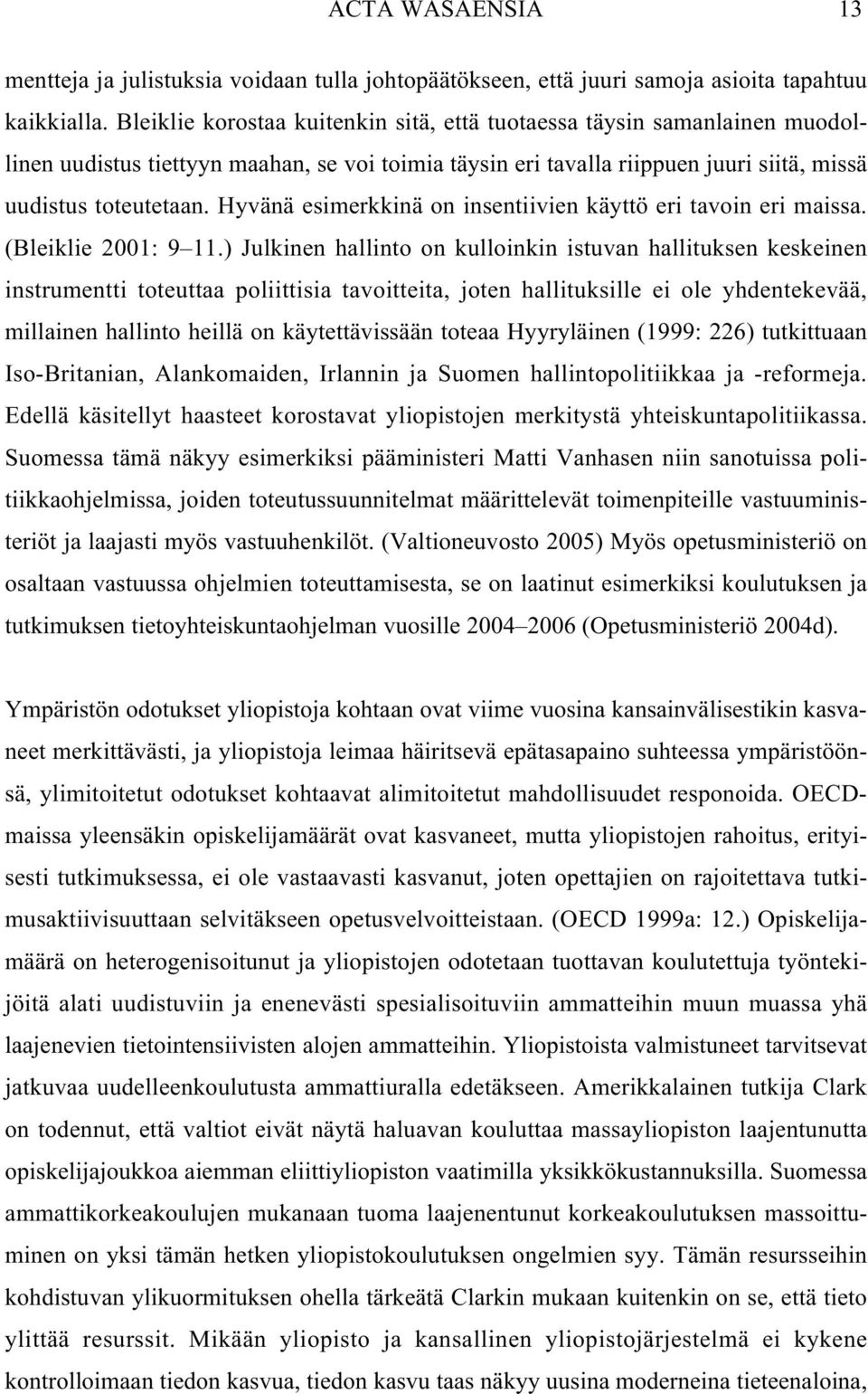 Hyvänä esimerkkinä on insentiivien käyttö eri tavoin eri maissa. (Bleiklie 2001: 9 11.