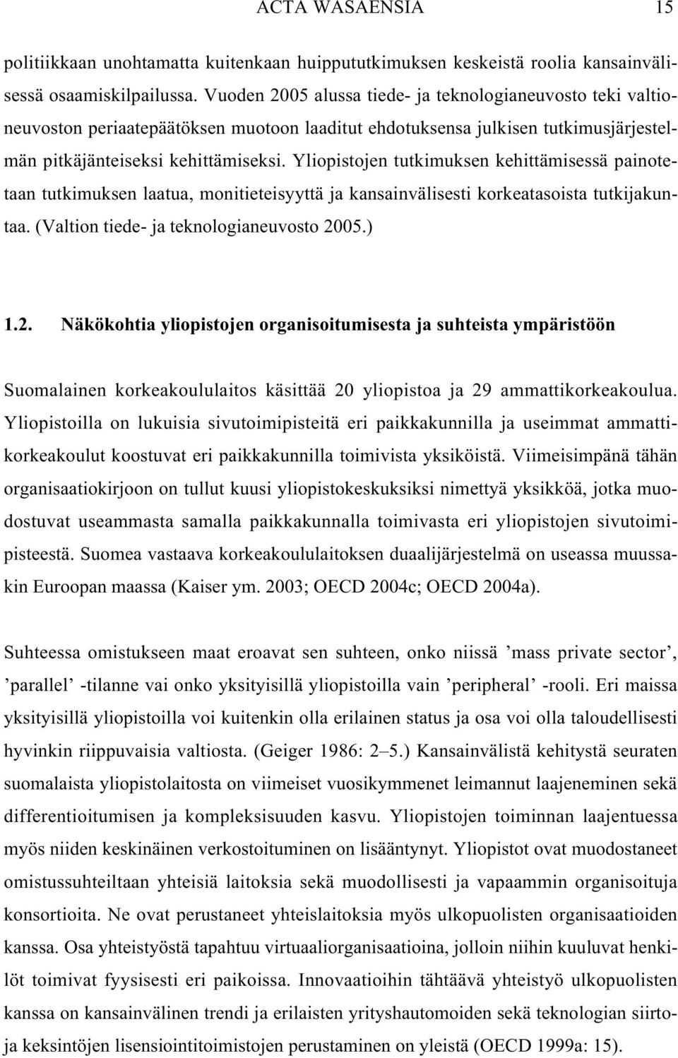 Yliopistojen tutkimuksen kehittämisessä painotetaan tutkimuksen laatua, monitieteisyyttä ja kansainvälisesti korkeatasoista tutkijakuntaa. (Valtion tiede- ja teknologianeuvosto 20