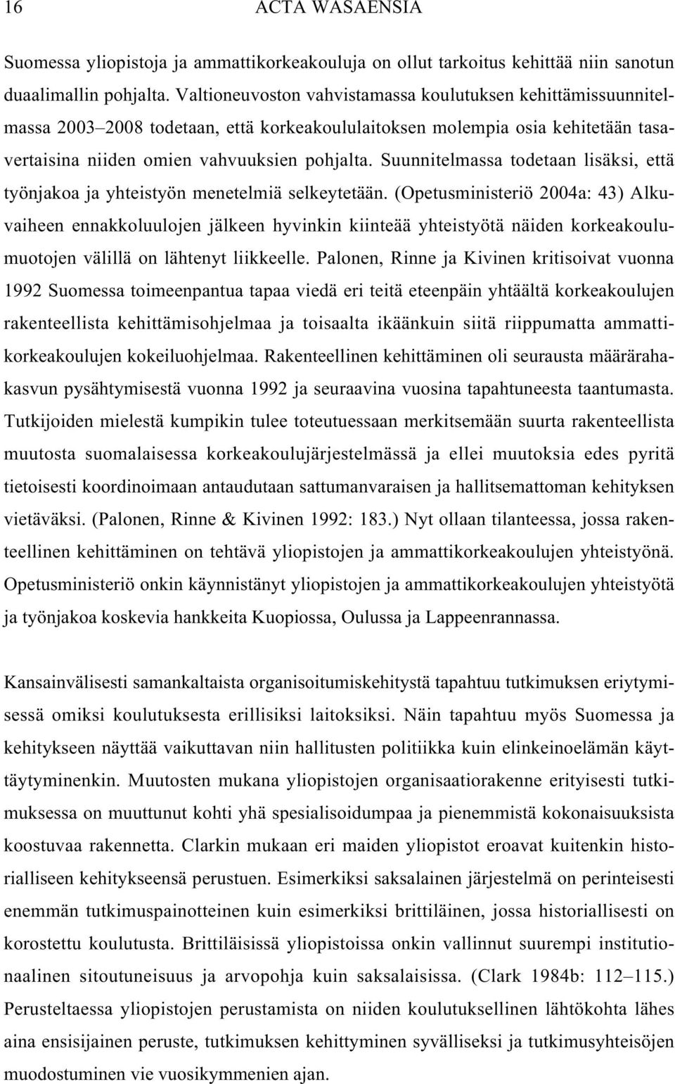 Suunnitelmassa todetaan lisäksi, että työnjakoa ja yhteistyön menetelmiä selkeytetään.