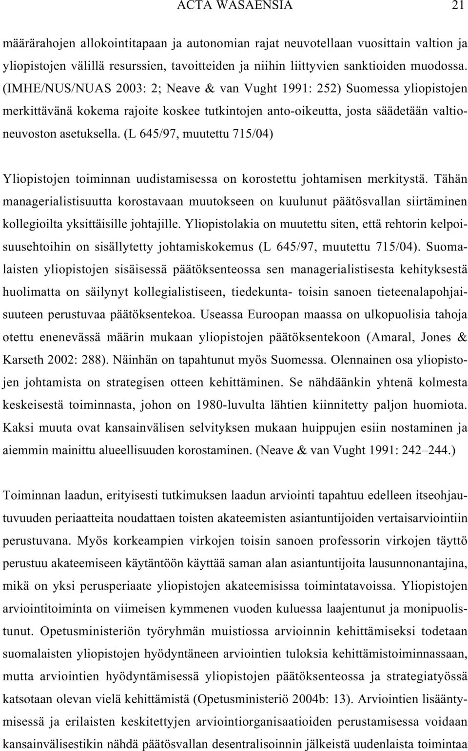 (L 645/97, muutettu 715/04) Yliopistojen toiminnan uudistamisessa on korostettu johtamisen merkitystä.