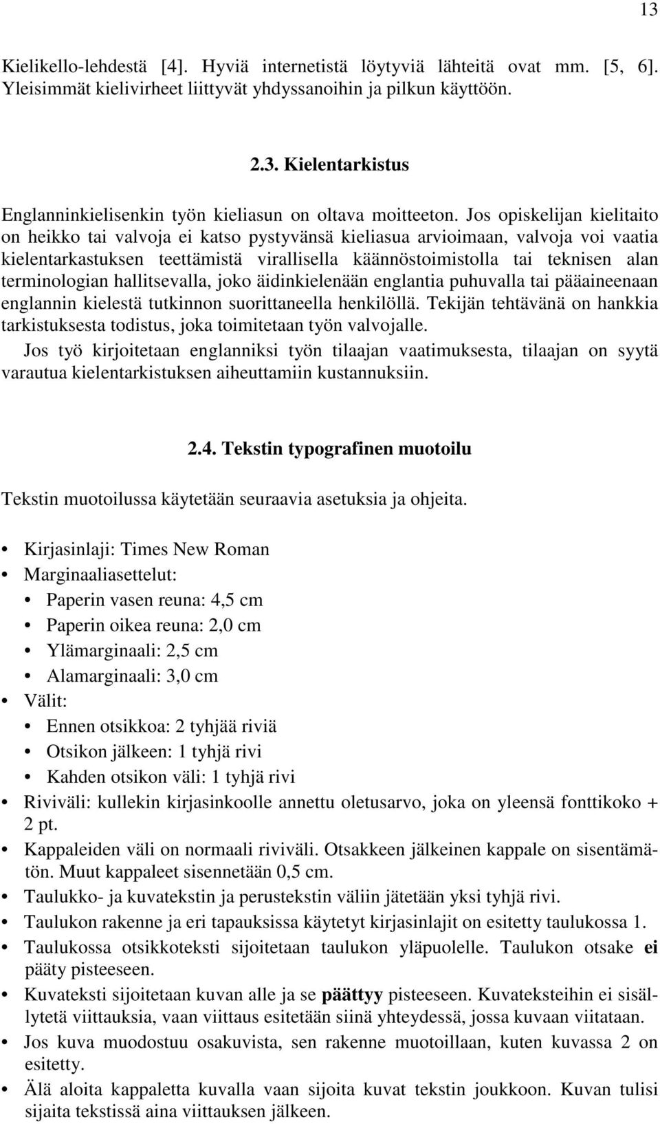 terminologian hallitsevalla, joko äidinkielenään englantia puhuvalla tai pääaineenaan englannin kielestä tutkinnon suorittaneella henkilöllä.