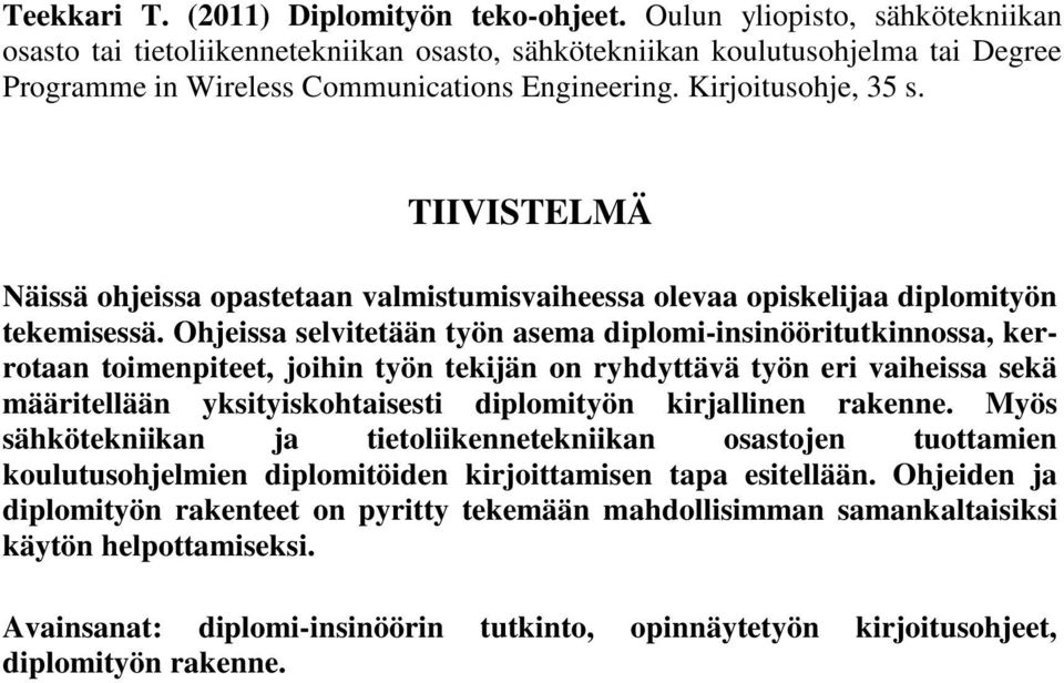 TIIVISTELMÄ Näissä ohjeissa opastetaan valmistumisvaiheessa olevaa opiskelijaa diplomityön tekemisessä.