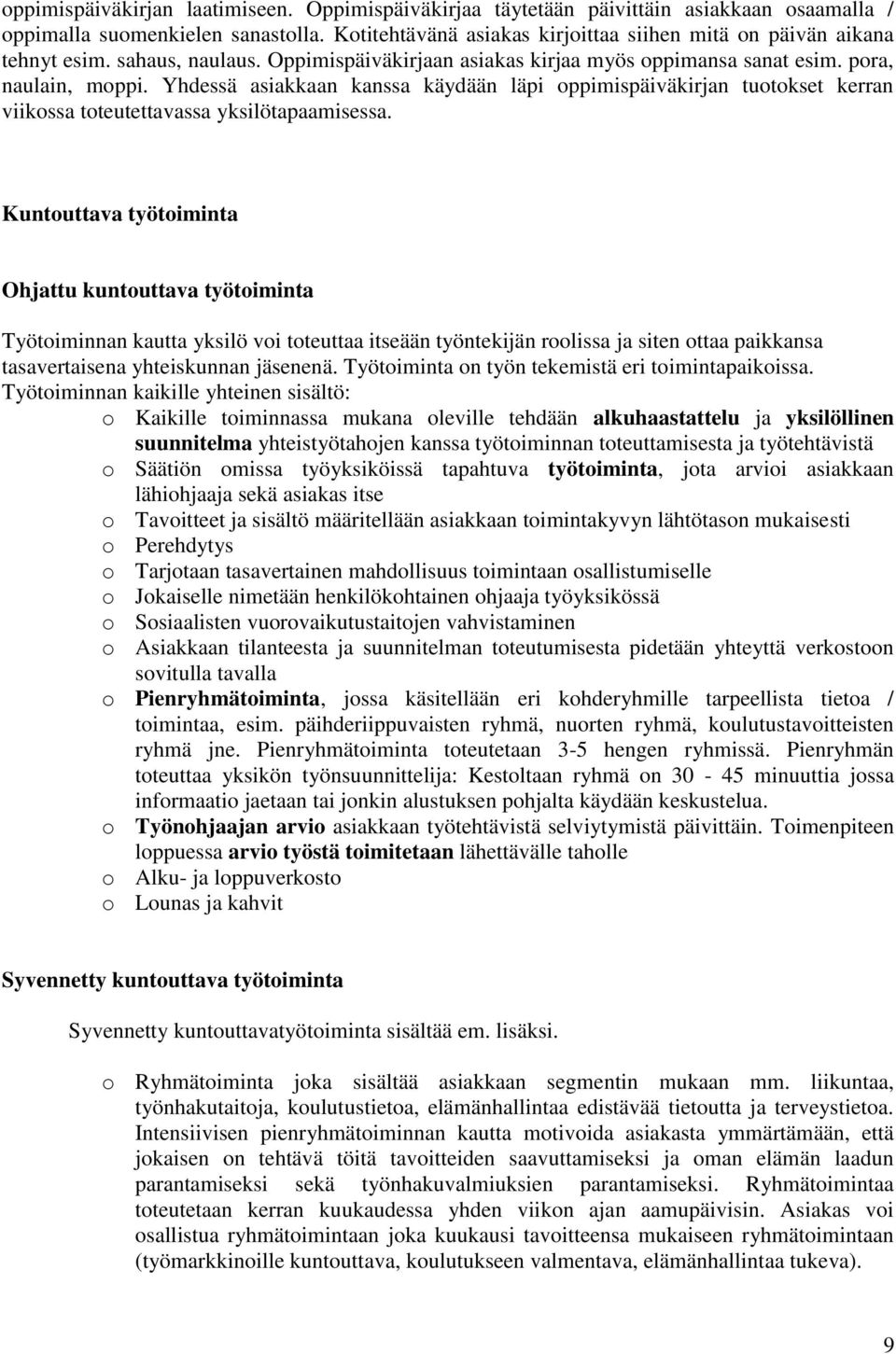 Yhdessä asiakkaan kanssa käydään läpi oppimispäiväkirjan tuotokset kerran viikossa toteutettavassa yksilötapaamisessa.