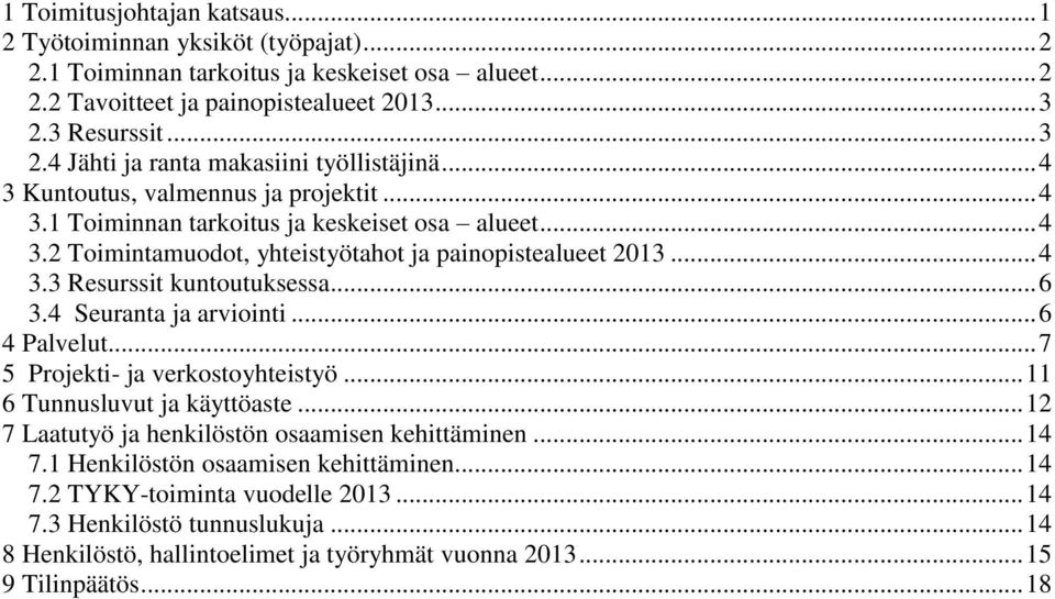 .. 4 3.3 Resurssit kuntoutuksessa... 6 3.4 Seuranta ja arviointi... 6 4 Palvelut... 7 5 Projekti- ja verkostoyhteistyö... 11 6 Tunnusluvut ja käyttöaste.