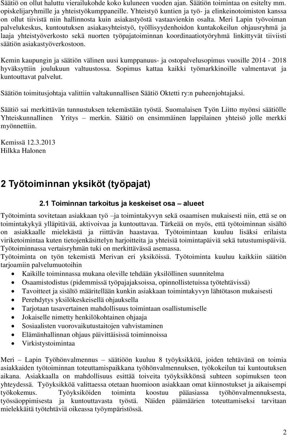 Meri Lapin työvoiman palvelukeskus, kuntoutuksen asiakasyhteistyö, työllisyydenhoidon kuntakokeilun ohjausryhmä ja laaja yhteistyöverkosto sekä nuorten työpajatoiminnan koordinaatiotyöryhmä