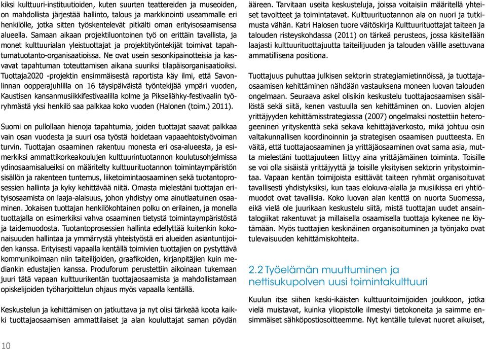 Ne ovat usein sesonkipainotteisia ja kasvavat tapahtuman toteuttamisen aikana suuriksi tilapäisorganisaatioiksi.