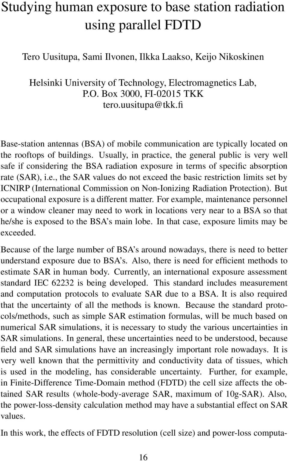 Usually, in practice, the general public is very well safe if considering the BSA radiation exposure in terms of specific absorption rate (SAR), i.e., the SAR values do not exceed the basic restriction limits set by ICNIRP (International Commission on Non-Ionizing Radiation Protection).