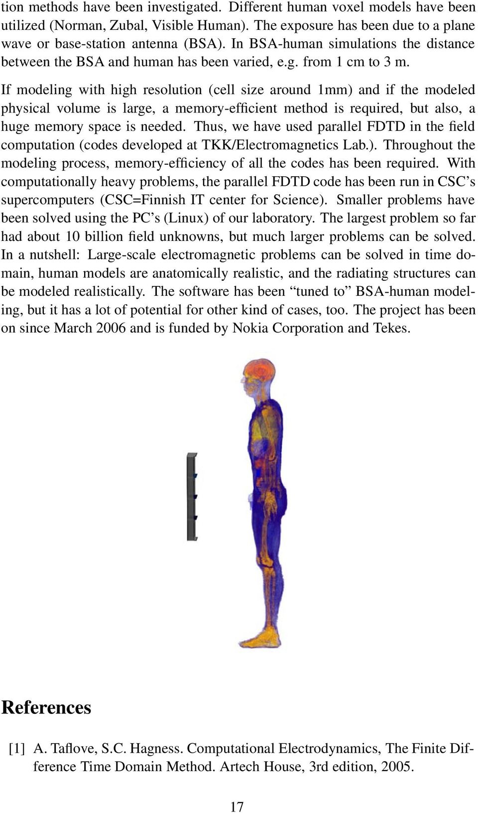 If modeling with high resolution (cell size around 1mm) and if the modeled physical volume is large, a memory-efficient method is required, but also, a huge memory space is needed.