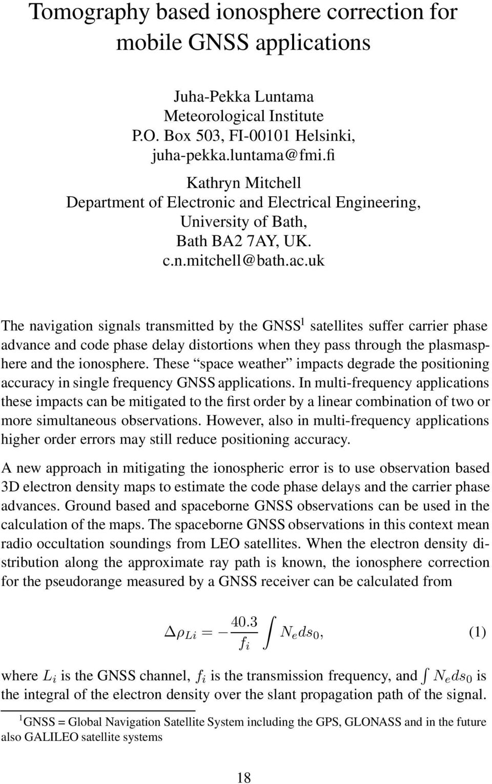 uk The navigation signals transmitted by the GNSS 1 satellites suffer carrier phase advance and code phase delay distortions when they pass through the plasmasphere and the ionosphere.