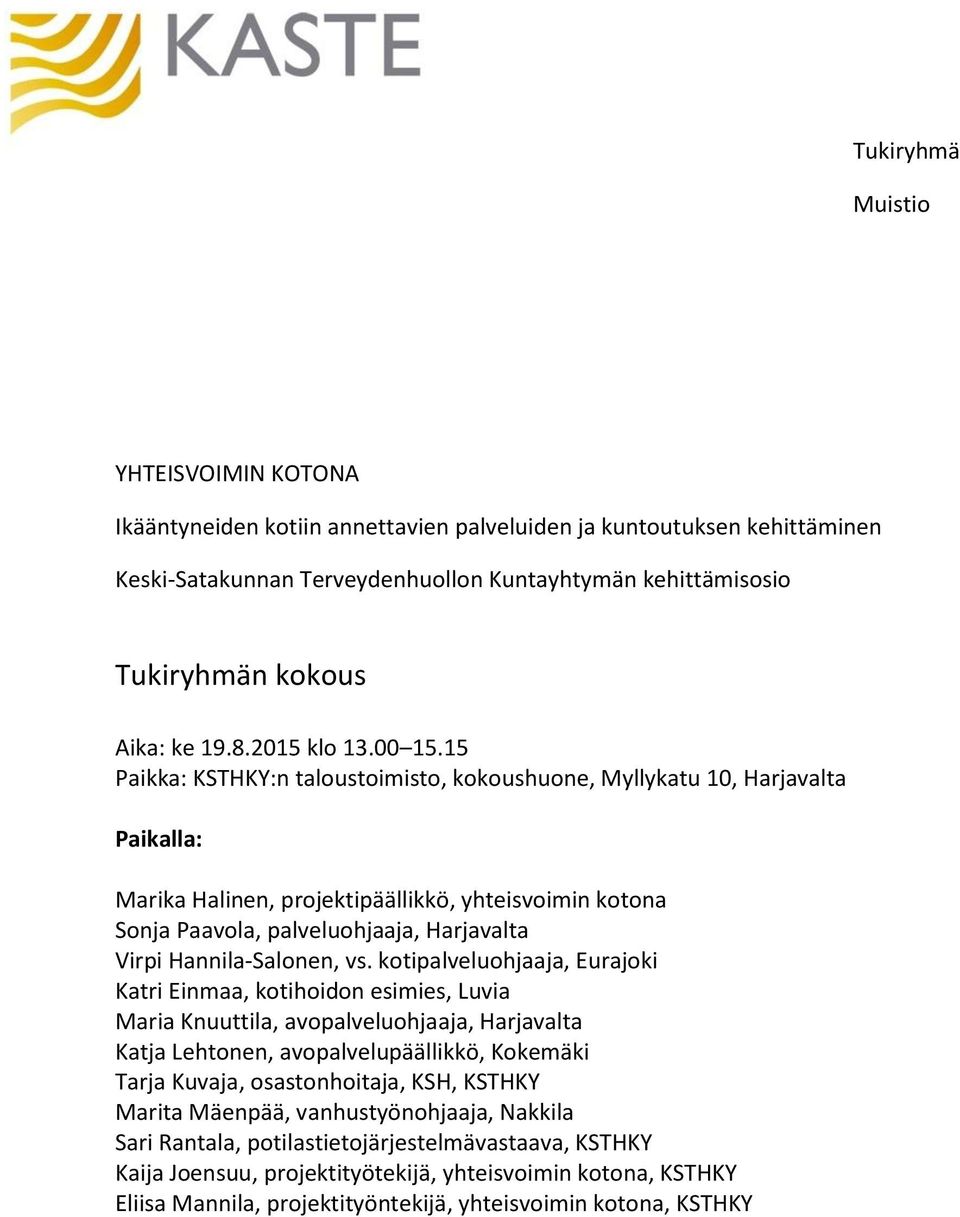 15 Paikka: KSTHKY:n taloustoimisto, kokoushuone, Myllykatu 10, Harjavalta Paikalla: Marika Halinen, projektipäällikkö, yhteisvoimin kotona Sonja Paavola, palveluohjaaja, Harjavalta Virpi