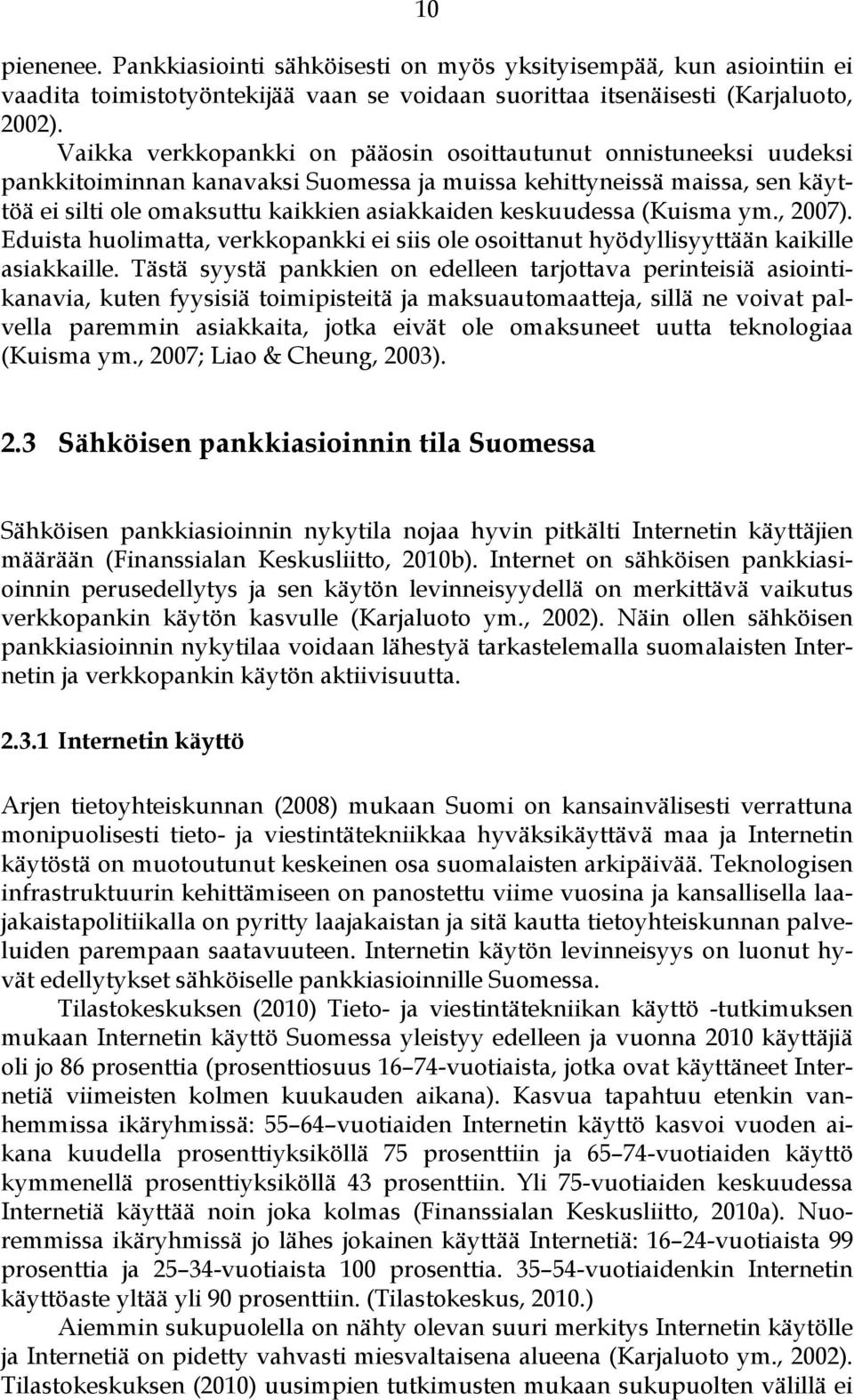 keskuudessa (Kuisma ym., 2007). Eduista huolimatta, verkkopankki ei siis ole osoittanut hyödyllisyyttään kaikille asiakkaille.