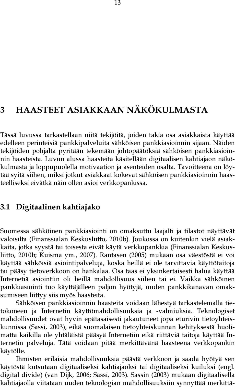 Luvun alussa haasteita käsitellään digitaalisen kahtiajaon näkökulmasta ja loppupuolella motivaation ja asenteiden osalta.