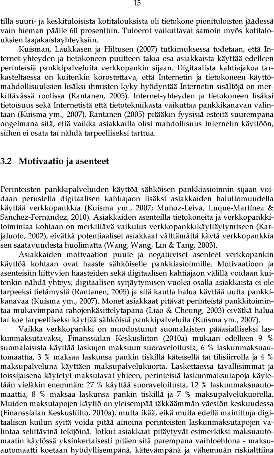 Digitaalista kahtiajakoa tarkasteltaessa on kuitenkin korostettava, että Internetin ja tietokoneen käyttömahdollisuuksien lisäksi ihmisten kyky hyödyntää Internetin sisältöjä on merkittävässä