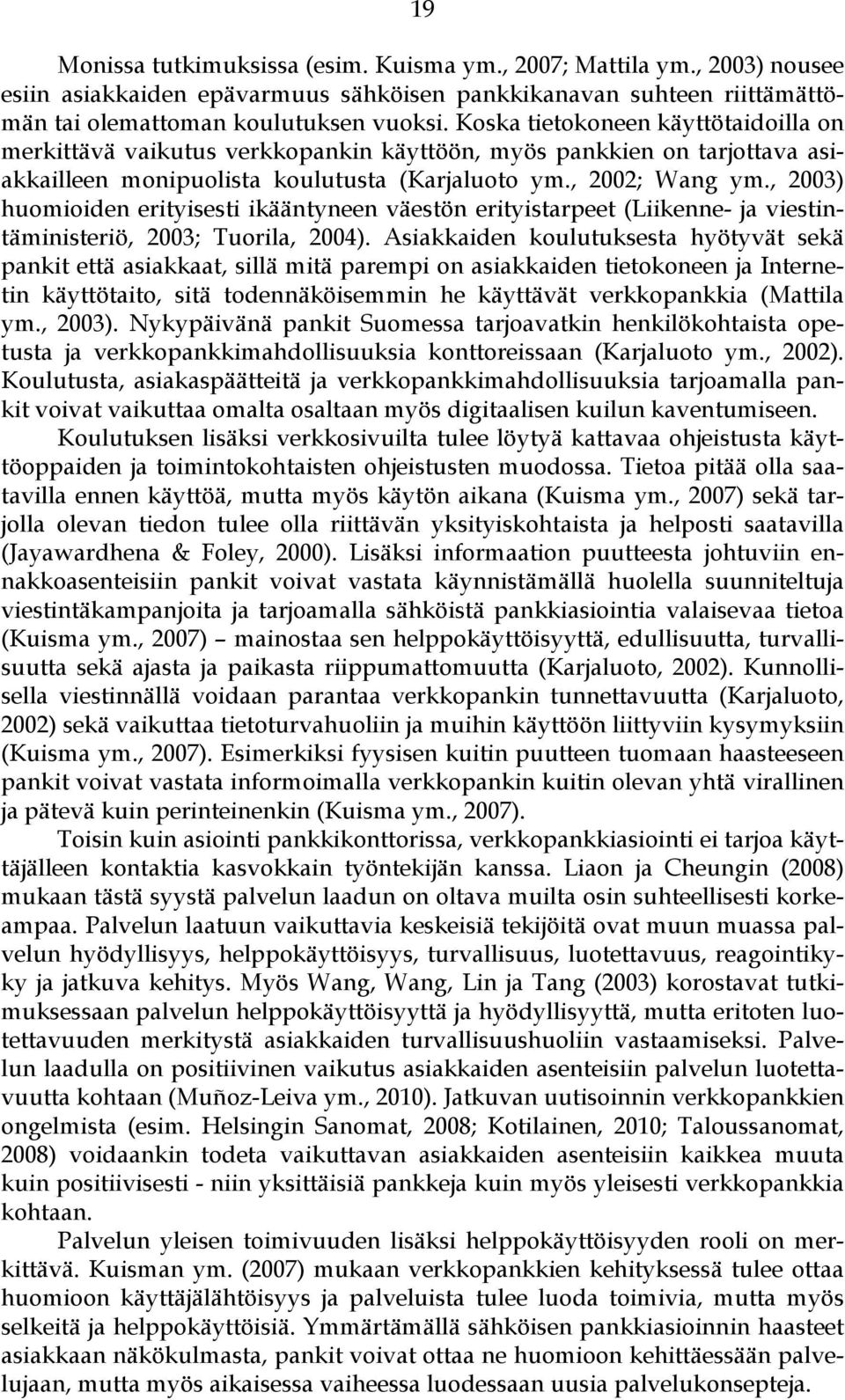 , 2003) huomioiden erityisesti ikääntyneen väestön erityistarpeet (Liikenne- ja viestintäministeriö, 2003; Tuorila, 2004).