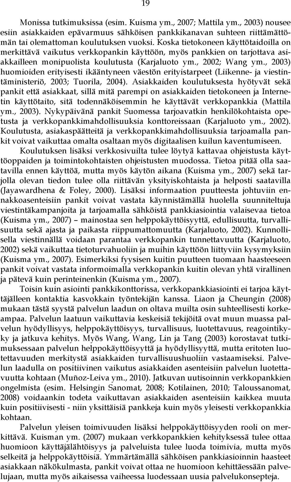 , 2003) huomioiden erityisesti ikääntyneen väestön erityistarpeet (Liikenne- ja viestintäministeriö, 2003; Tuorila, 2004).