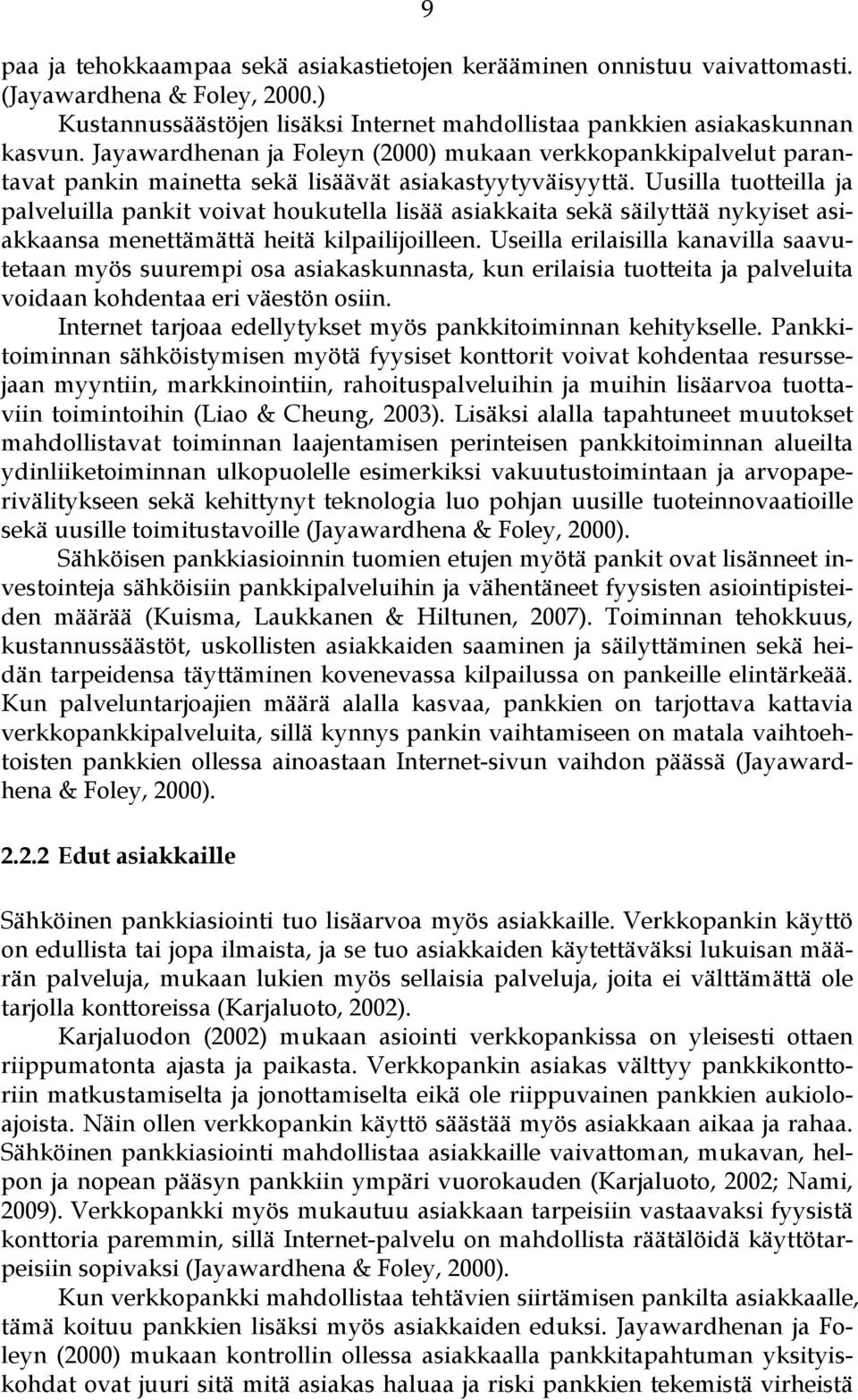 Uusilla tuotteilla ja palveluilla pankit voivat houkutella lisää asiakkaita sekä säilyttää nykyiset asiakkaansa menettämättä heitä kilpailijoilleen.