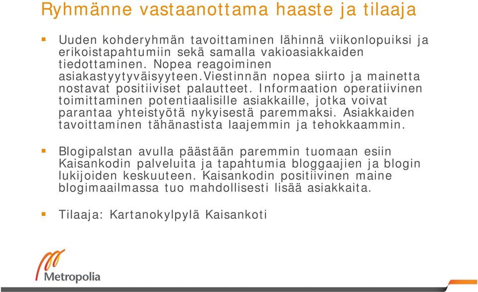 Informaation operatiivinen toimittaminen potentiaalisille asiakkaille, jotka voivat parantaa yhteistyötä nykyisestä paremmaksi.