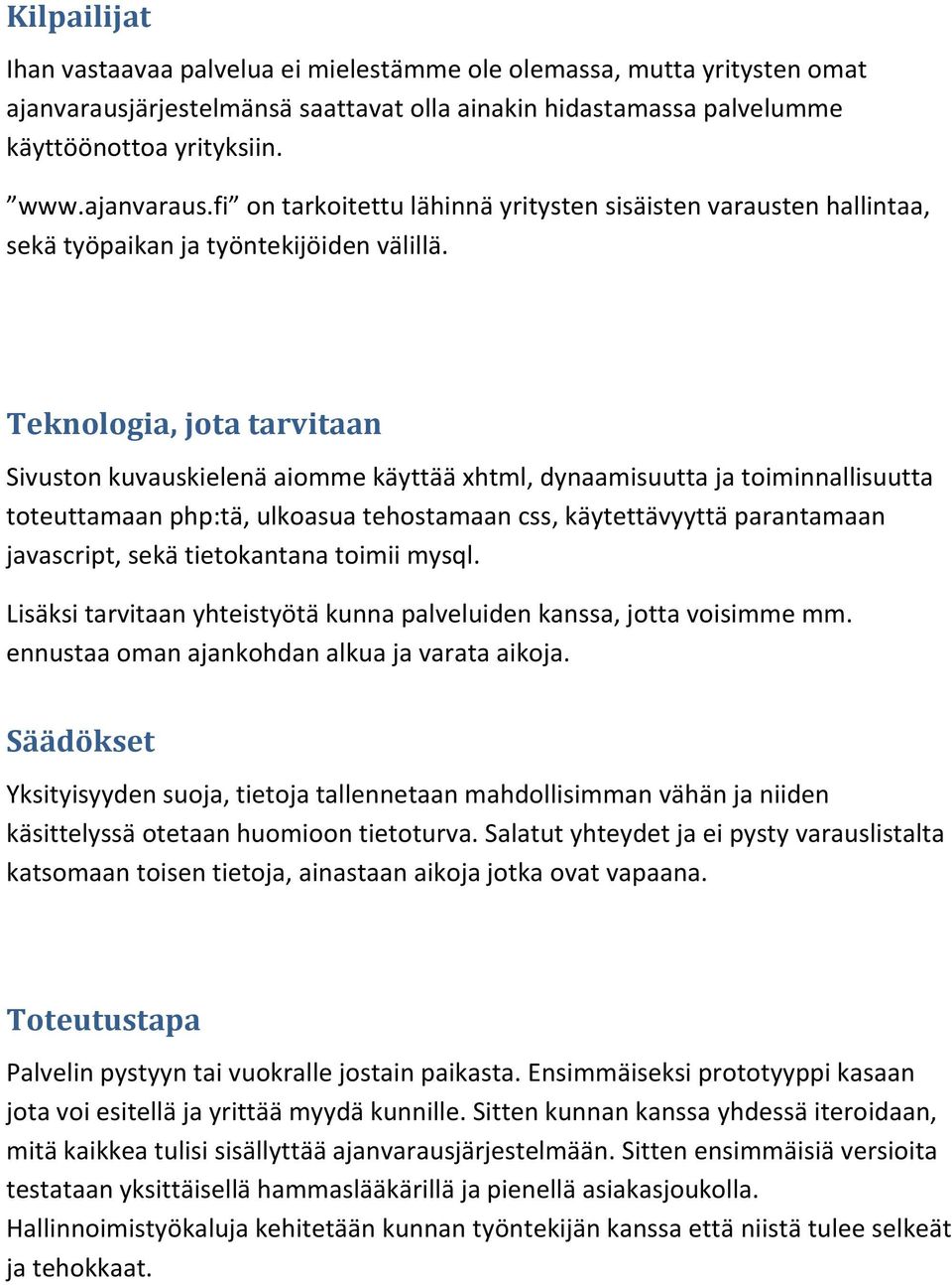 fi on tarkoitettu lähinnä yritysten sisäisten varausten hallintaa, sekä työpaikan ja työntekijöiden välillä.