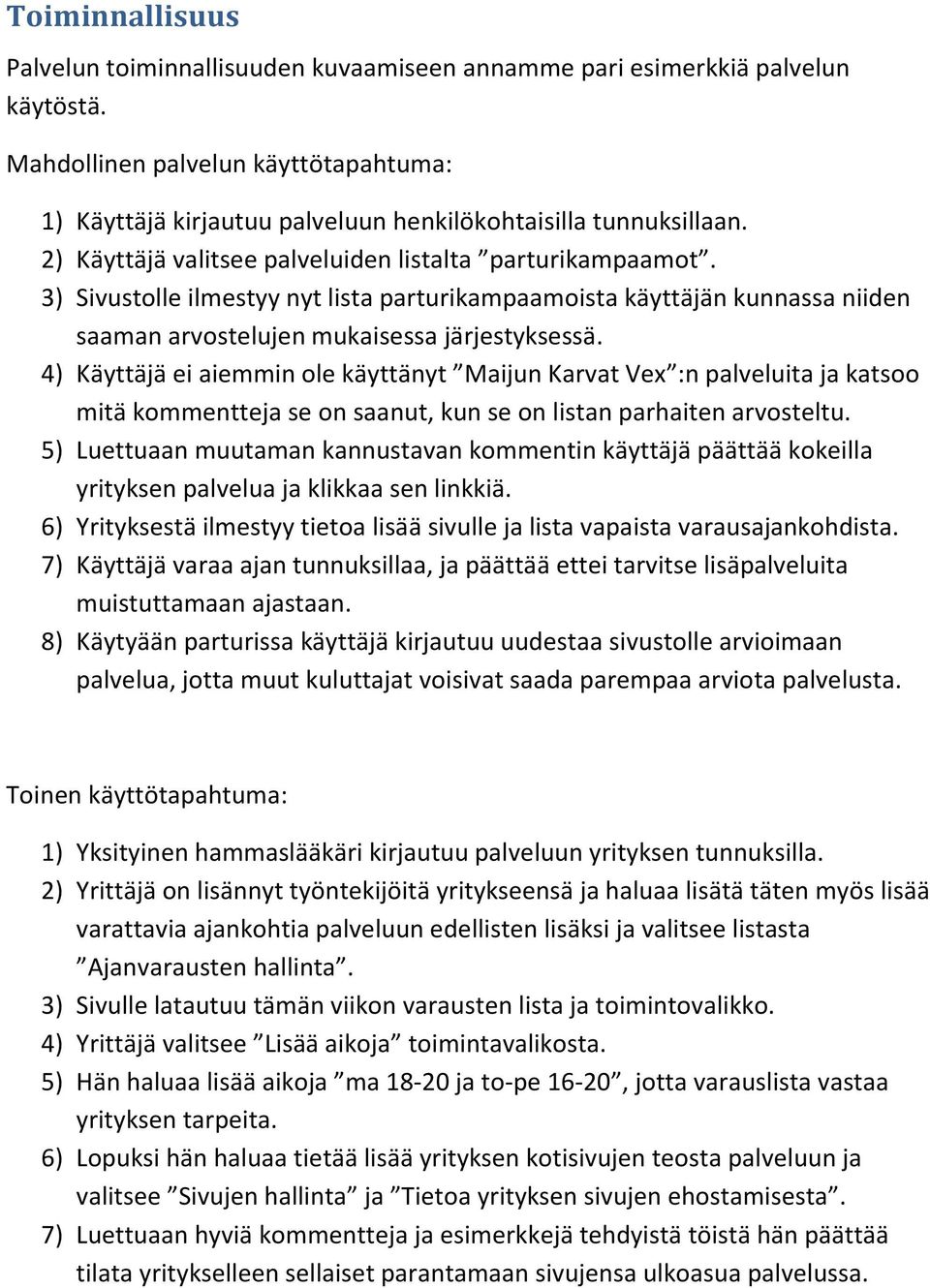 3) Sivustolle ilmestyy nyt lista parturikampaamoista käyttäjän kunnassa niiden saaman arvostelujen mukaisessa järjestyksessä.