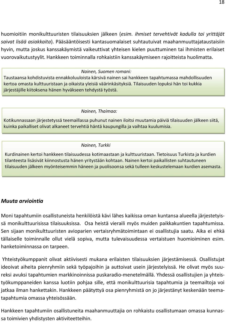 Hankkeen toiminnalla rohkaistiin kanssakäymiseen rajoitteista huolimatta.