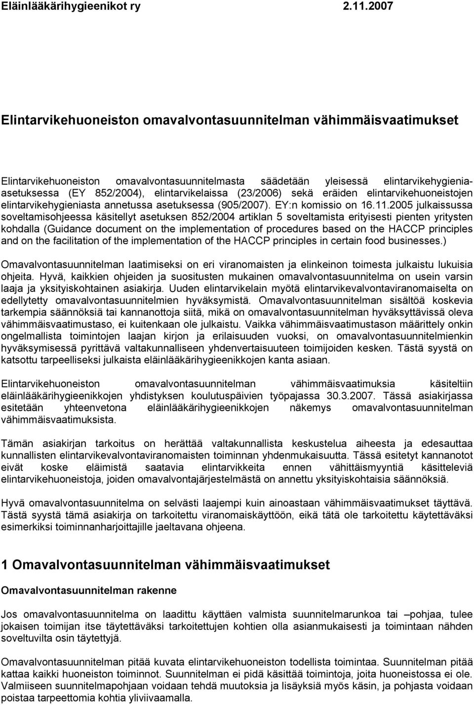 2005 julkaissussa soveltamisohjeessa käsitellyt asetuksen 852/2004 artiklan 5 soveltamista erityisesti pienten yritysten kohdalla (Guidance document on the implementation of procedures based on the