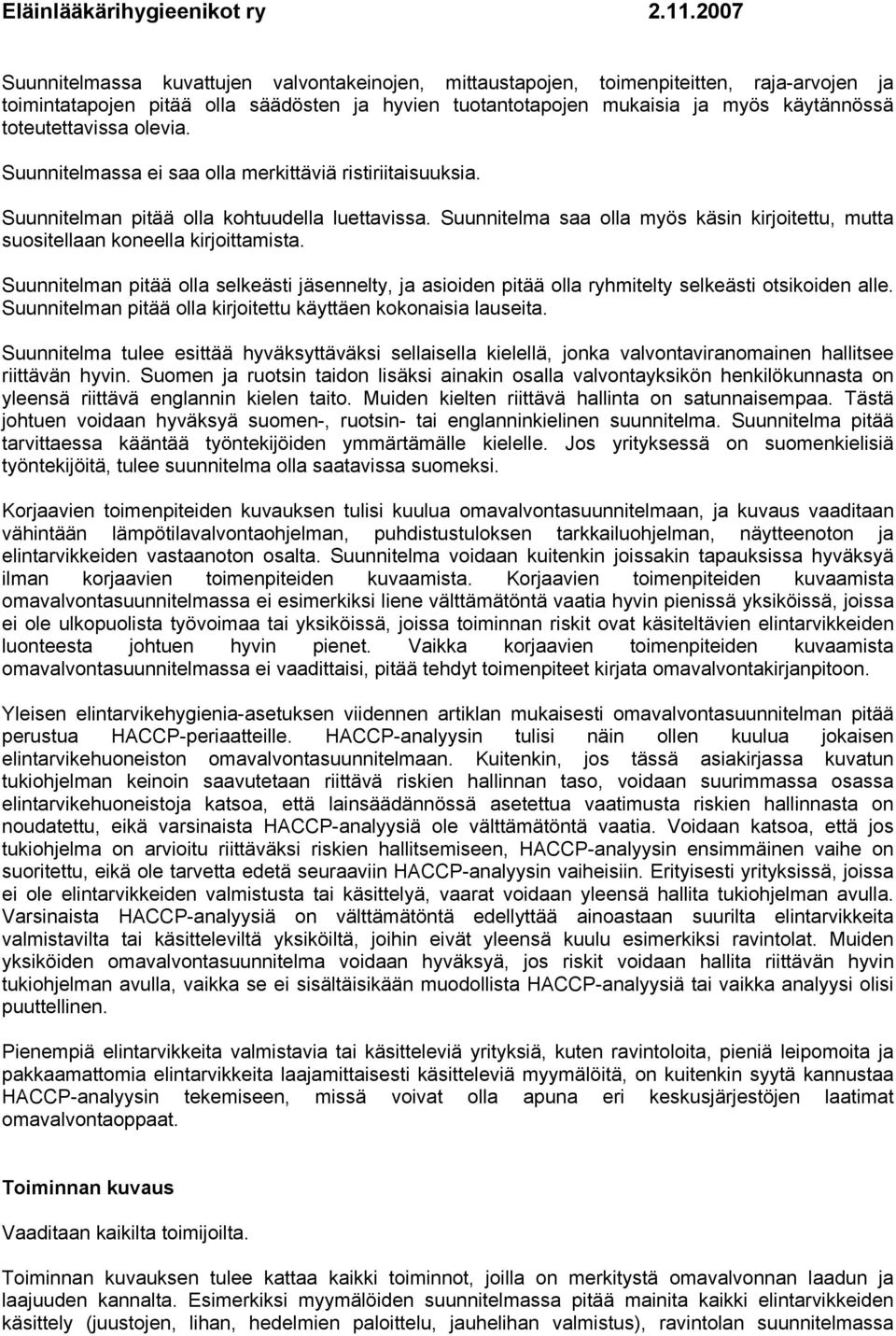 Suunnitelma saa olla myös käsin kirjoitettu, mutta suositellaan koneella kirjoittamista. Suunnitelman pitää olla selkeästi jäsennelty, ja asioiden pitää olla ryhmitelty selkeästi otsikoiden alle.