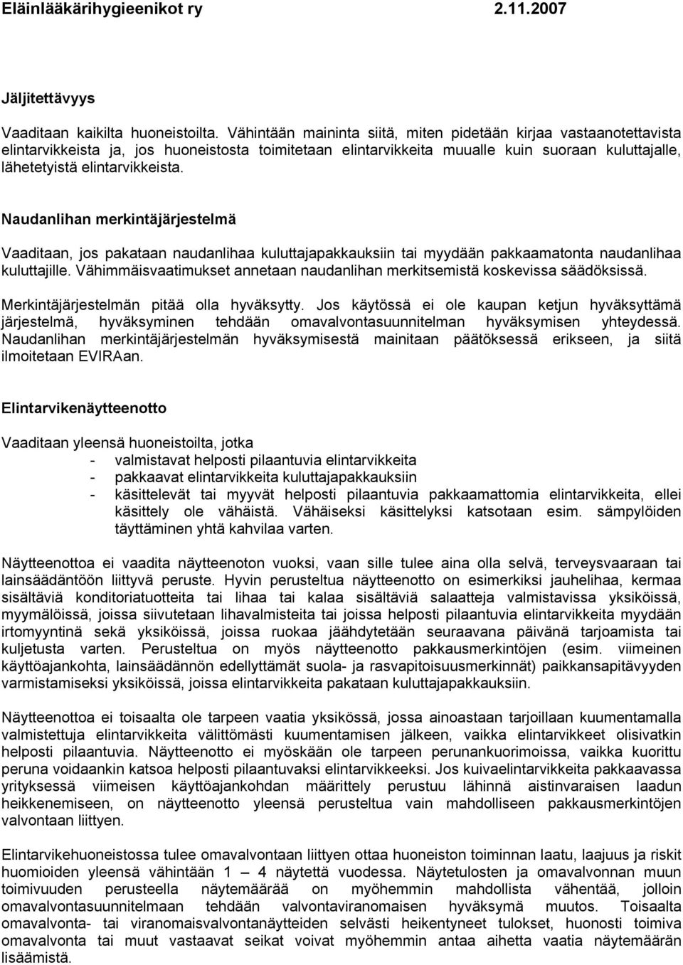 Naudanlihan merkintäjärjestelmä Vaaditaan, jos pakataan naudanlihaa kuluttajapakkauksiin tai myydään pakkaamatonta naudanlihaa kuluttajille.