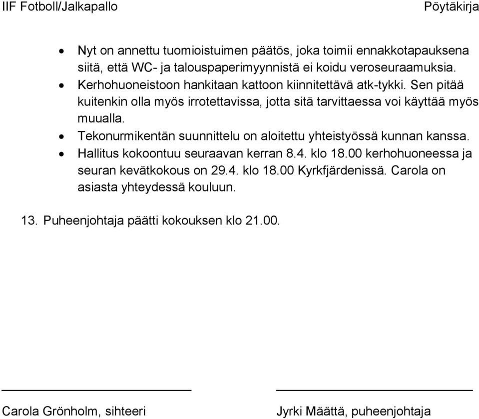 Tekonurmikentän suunnittelu on aloitettu yhteistyössä kunnan kanssa. Hallitus kokoontuu seuraavan kerran 8.4. klo 18.