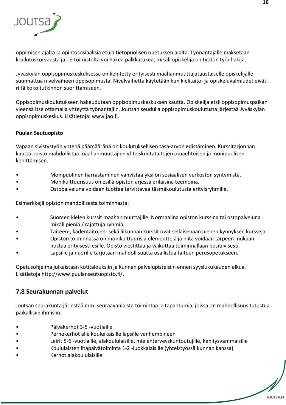 Jyväskylän oppisopimuskeskuksessa on kehitetty erityisesti maahanmuuttajataustaiselle opiskelijalle suunnattua nivelvaiheen oppisopimusta.