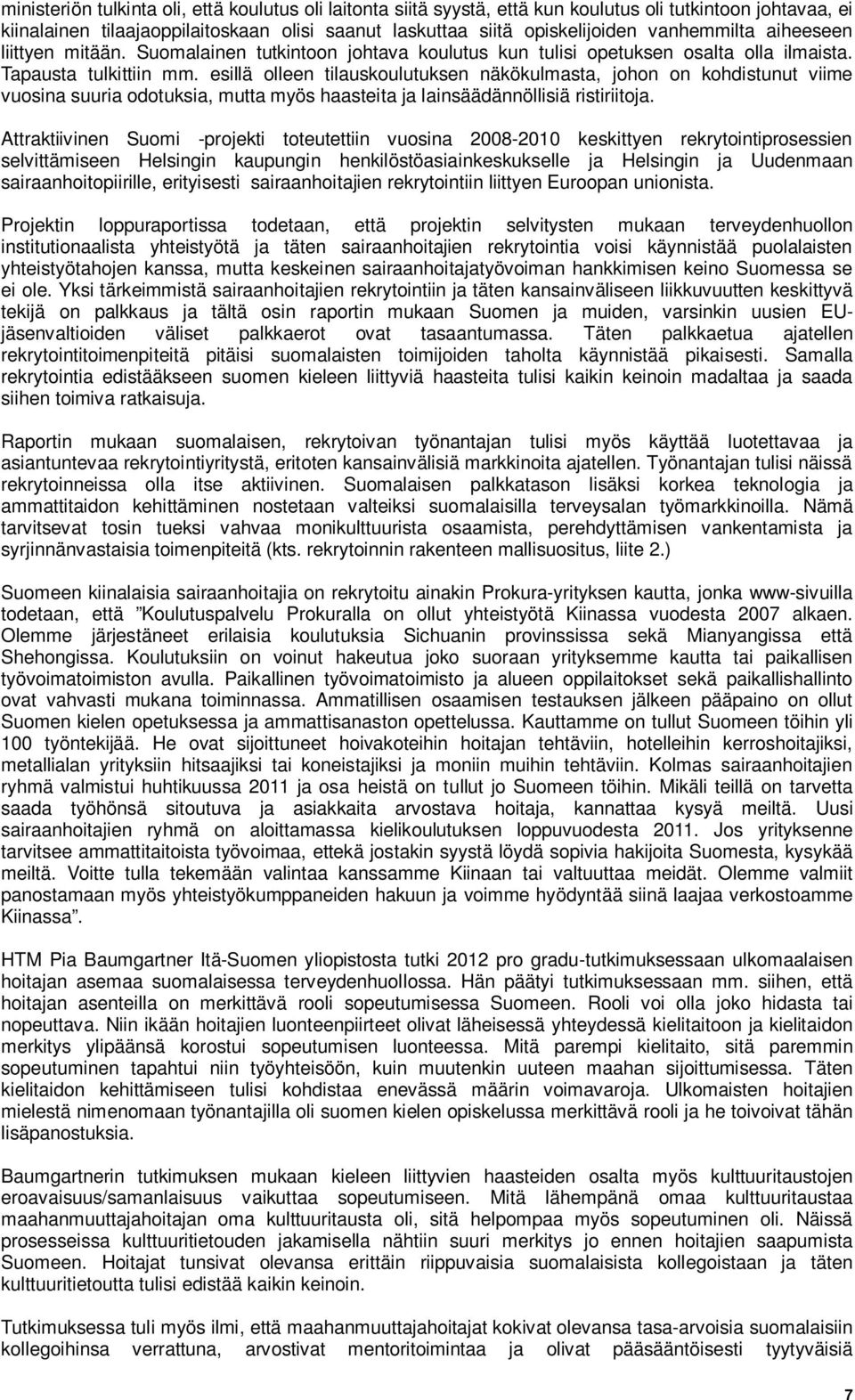 esillä olleen tilauskoulutuksen näkökulmasta, johon on kohdistunut viime vuosina suuria odotuksia, mutta myös haasteita ja lainsäädännöllisiä ristiriitoja.