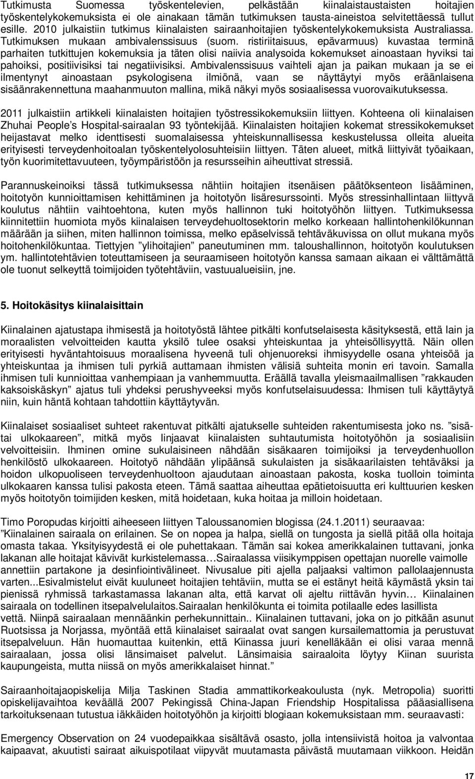 ristiriitaisuus, epävarmuus) kuvastaa terminä parhaiten tutkittujen kokemuksia ja täten olisi naiivia analysoida kokemukset ainoastaan hyviksi tai pahoiksi, positiivisiksi tai negatiivisiksi.