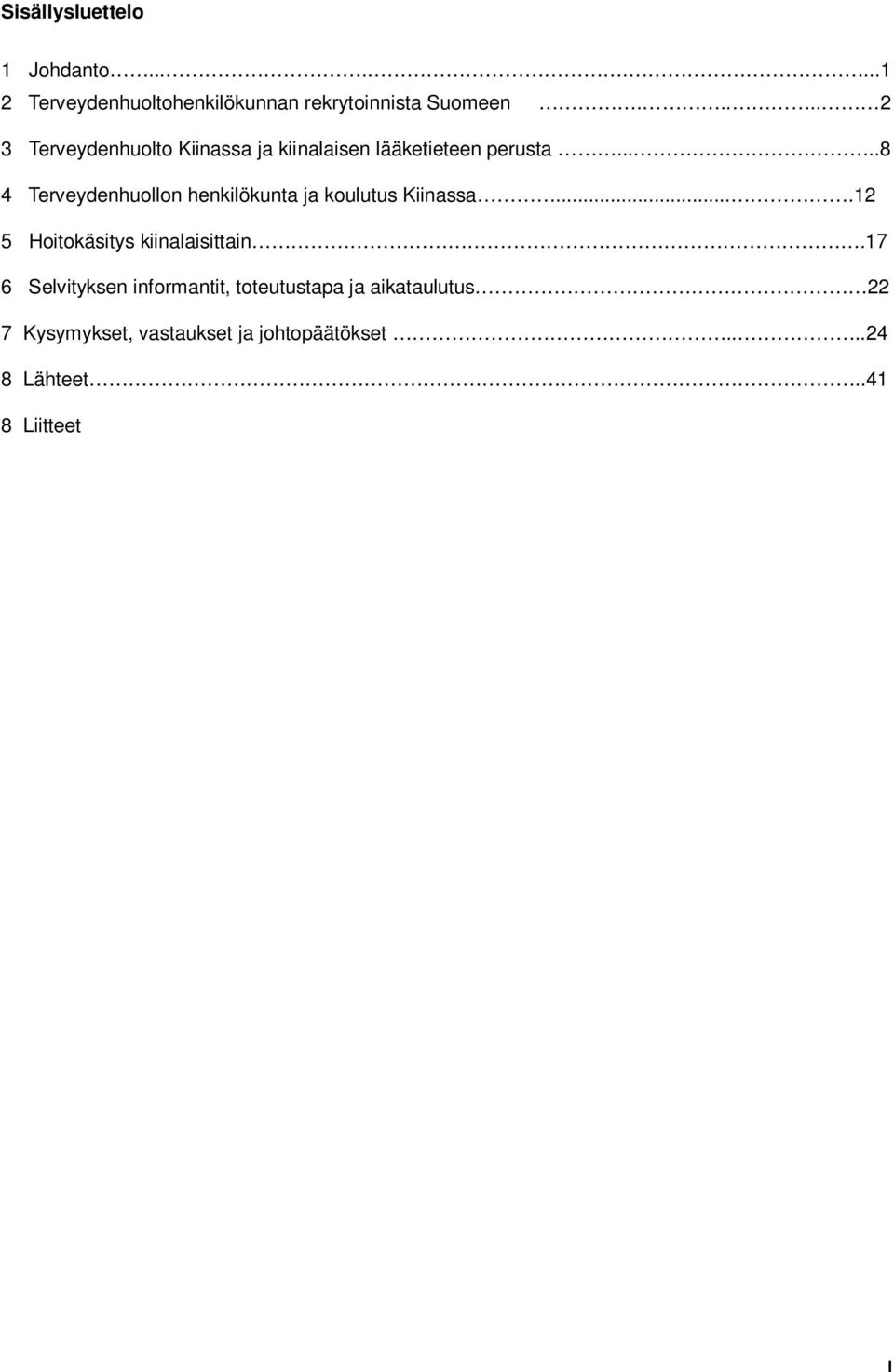 ....8 4 Terveydenhuollon henkilökunta ja koulutus Kiinassa....12 5 Hoitokäsitys kiinalaisittain.