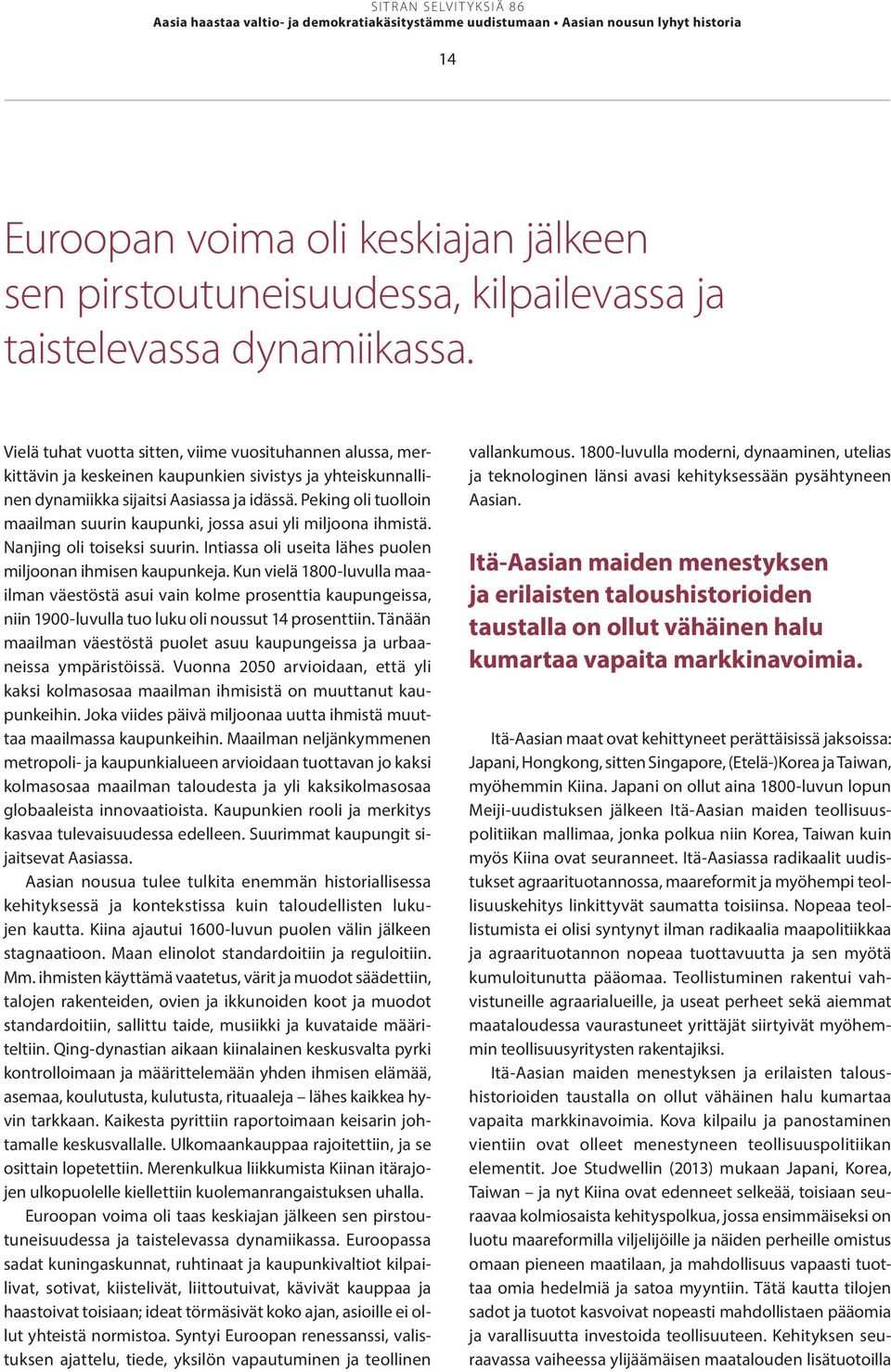 Peking oli tuolloin maailman suurin kaupunki, jossa asui yli miljoona ihmistä. Nanjing oli toiseksi suurin. Intiassa oli useita lähes puolen miljoonan ihmisen kaupunkeja.