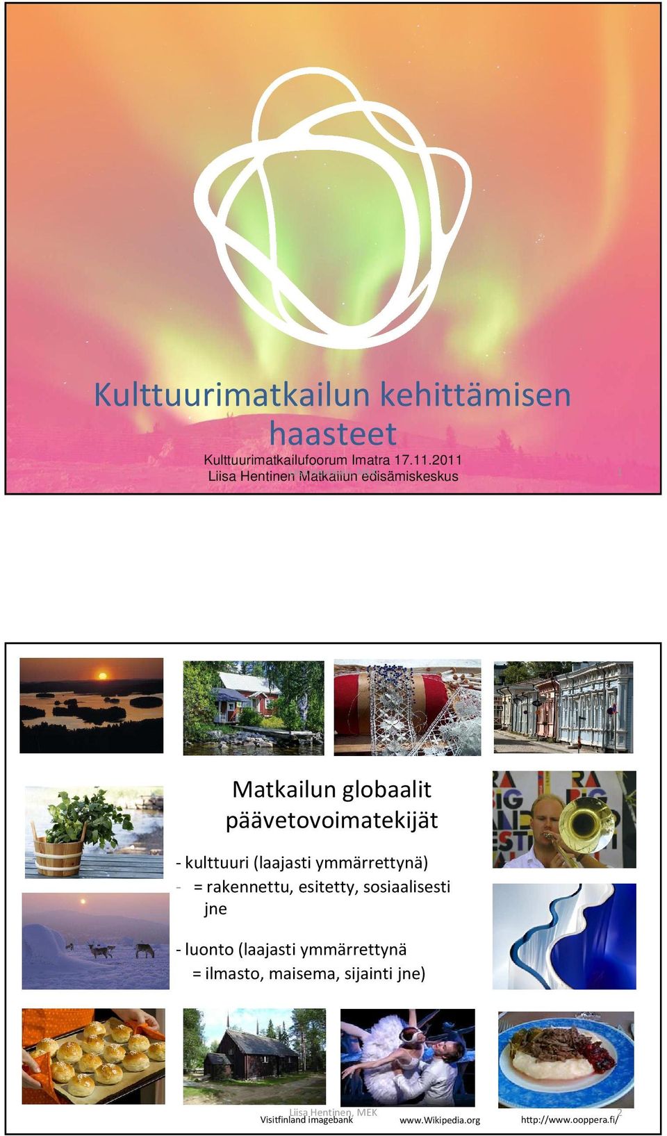 päävetovoimatekijät - kulttuuri (laajasti ymmärrettynä) - = rakennettu, esitetty, sosiaalisesti