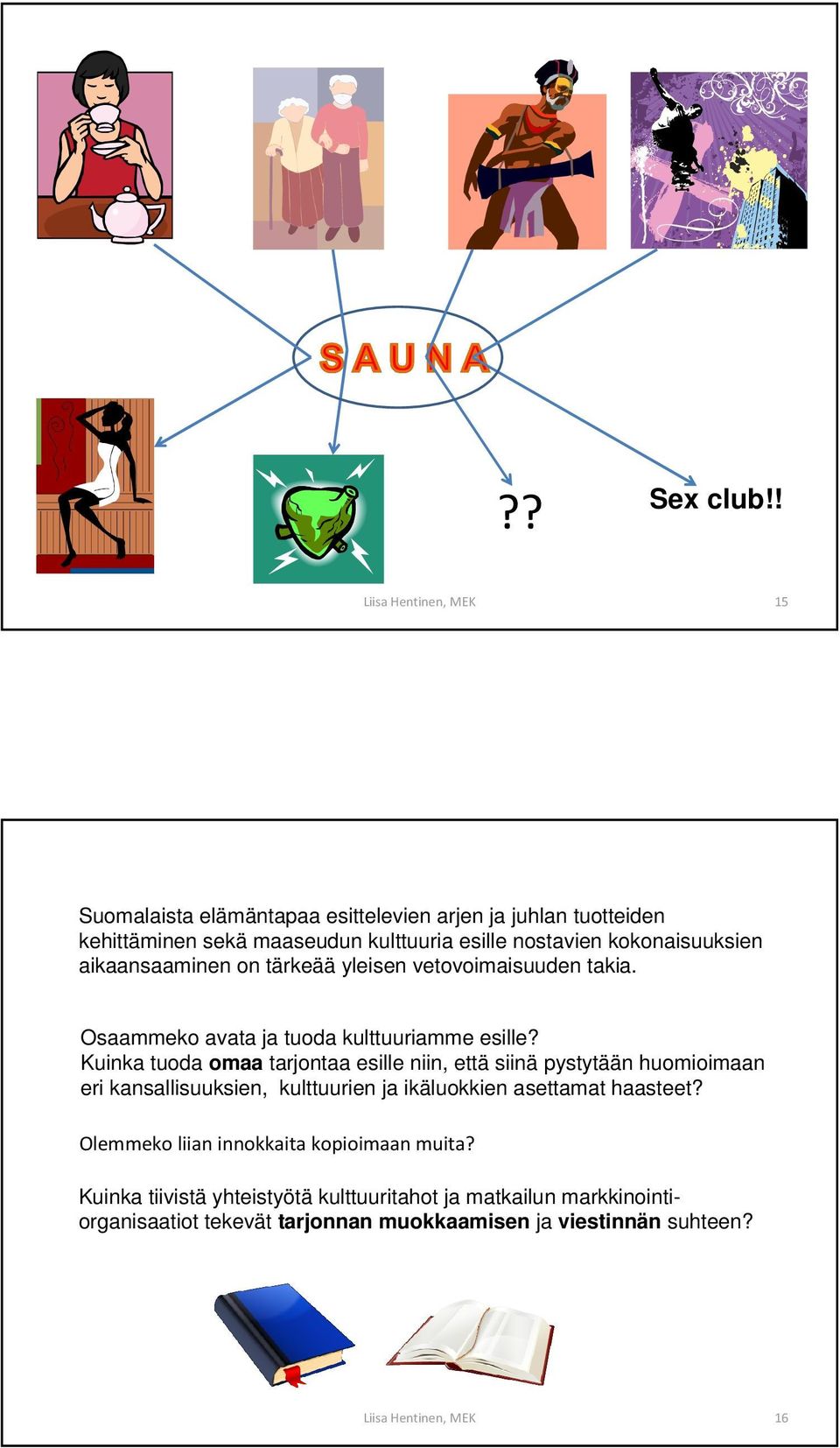 aikaansaaminen on tärkeää yleisen vetovoimaisuuden takia. Osaammeko avata ja tuoda kulttuuriamme esille?