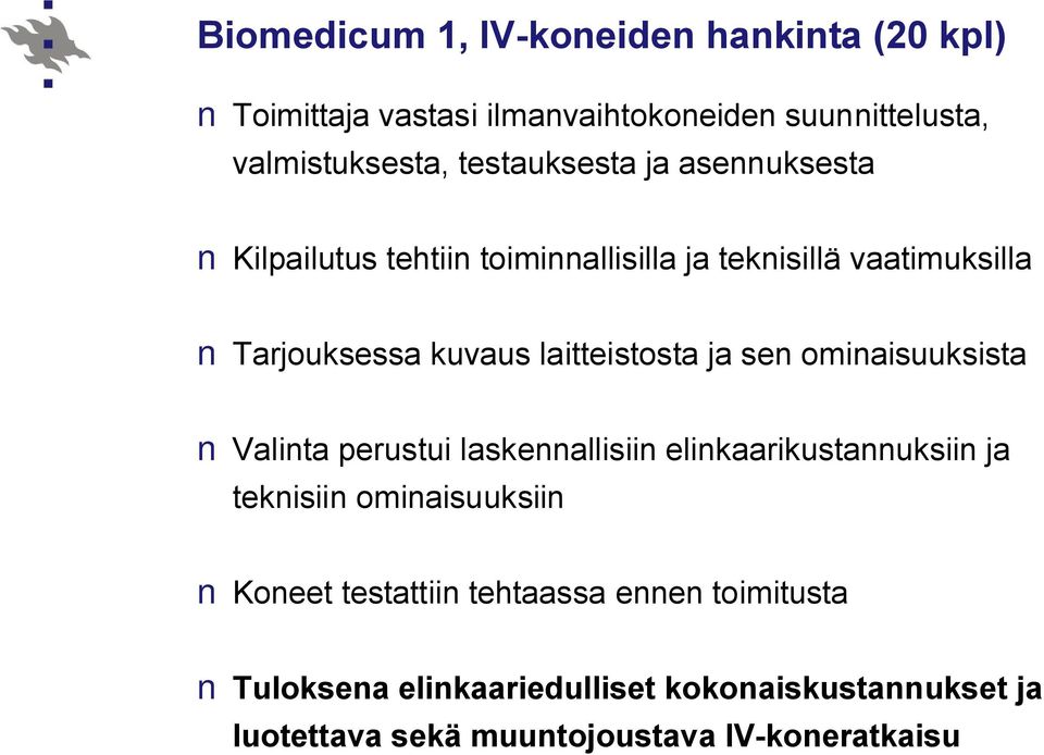 laitteistosta ja sen ominaisuuksista Valinta perustui laskennallisiin elinkaarikustannuksiin ja teknisiin ominaisuuksiin